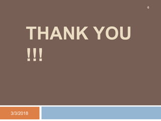 THANK YOU
!!!
3/3/2018
6
 
