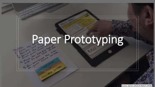 Paper Prototyping
Source: Haines (2014) & Babich (2018)
 