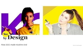 Source: Vox YoutubeHow JUUL made nicotine viral
 