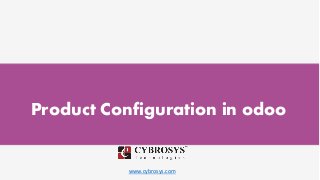 www.cybrosys.com
Product Configuration in odoo
 