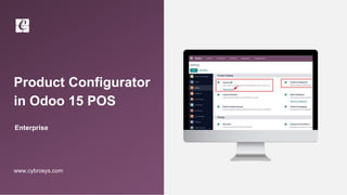 Product Configurator
in Odoo 15 POS
Enterprise
www.cybrosys.com
 