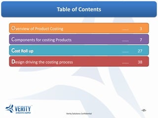 Table of Contents
Overview of Product Costing ...... 3
Components for costing Products ...... 7
...... 27
esign driving the costing process ...... 38
 