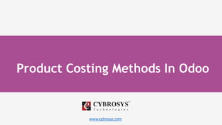 www.cybrosys.com
Product Costing Methods In Odoo
 