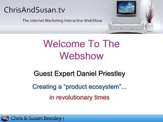 Guest Expert Daniel Priestley
Creating a “product ecosystem”...
     in revolutionary times
 