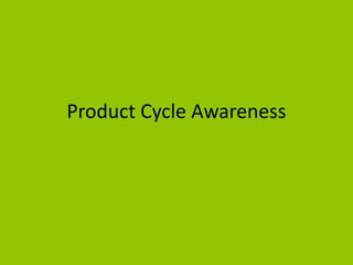 Product Cycle Awareness
 