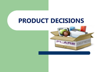 PRODUCT DECISIONS
 