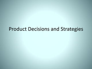 Product Decisions and Strategies
 