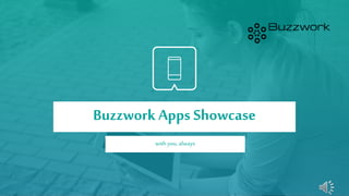 Copyright (C) 2019 Buzzwork Technologies Pte Ltd
Buzzwork Apps Showcase
with you, always
 
