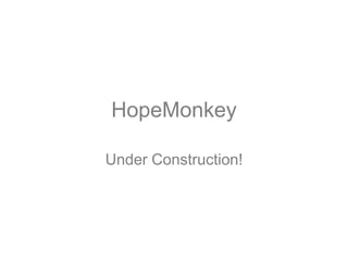 HopeMonkey
Under Construction!
 