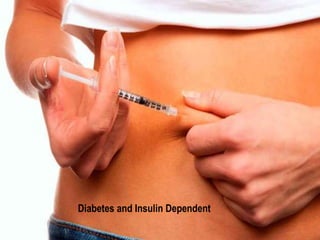Diabetes and Insulin Dependent 
 