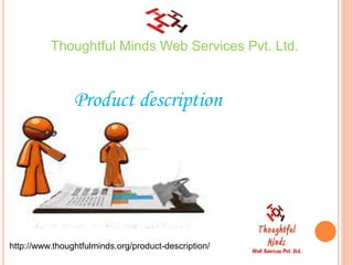 Thoughtful Minds Web Services Pvt. Ltd.
Product description
http://www.thoughtfulminds.org/product-description/
 