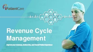 Improve your revenues, bottom line, and Overall Patient Experience
Revenue Cycle
Management
 
