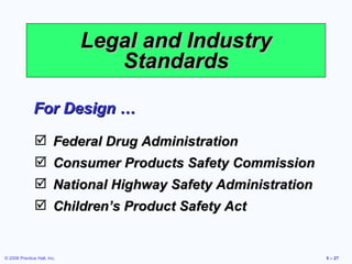 Legal and Industry Standards For Design … Federal Drug Administration Consumer Products Safety Commission National Highway Safety Administration Children’s Product Safety Act 