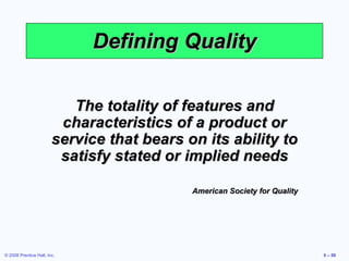 Defining Quality The totality of features and characteristics of a product or service that bears on its ability to satisfy stated or implied needs American Society for Quality 