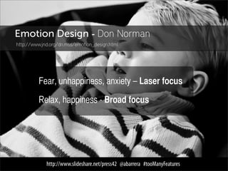 Pleasant things work better...




     http://www.slideshare.net/press42 @abarrera #tooManyFeatures
 