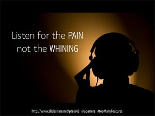 Reﬂective dimension: cultural convention




         http://www.slideshare.net/press42 @abarrera #tooManyFeatures
 