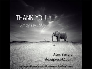 Go fucking talk to customers!




http://www.slideshare.net/press42 @abarrera #tooManyFeatures
 