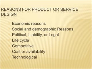 







Economic reasons
Social and demographic Reasons
Political, Liability, or Legal
Life cycle
Competitive
Cost or availability
Technological

 