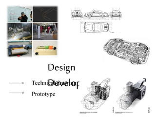 Design
DevelopmentTechnical drawing
Prototype
 