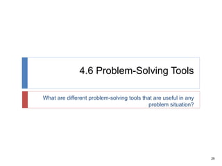 26
4.6 Problem-Solving Tools
What are different problem-solving tools that are useful in any
problem situation?
 