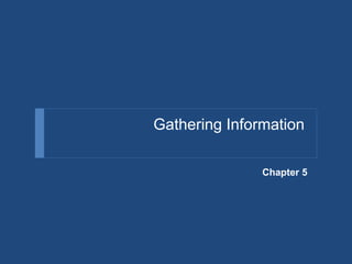 Gathering Information
Chapter 5
 