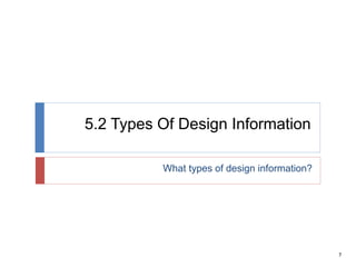 7
5.2 Types Of Design Information
What types of design information?
 
