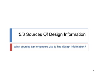 9
5.3 Sources Of Design Information
What sources can engineers use to find design information?
 