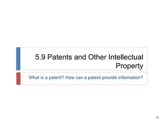32
5.9 Patents and Other Intellectual
Property
What is a patent? How can a patent provide information?
 