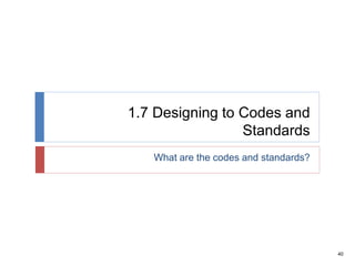 40
1.7 Designing to Codes and
Standards
What are the codes and standards?
 