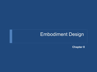 Embodiment Design
Chapter 8
 