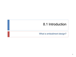 3
8.1 Introduction
What is embodiment design?
 