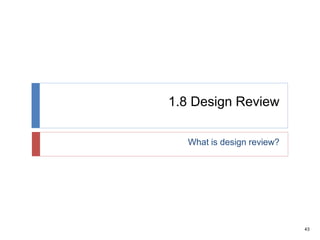 43
1.8 Design Review
What is design review?
 