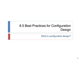 31
8.5 Best Practices for Configuration
Design
What is configuration design?
 
