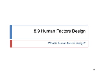 79
8.9 Human Factors Design
What is human factors design?
 