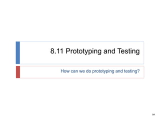 94
8.11 Prototyping and Testing
How can we do prototyping and testing?
 