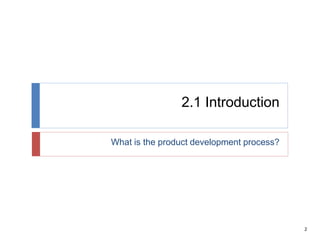 2
2.1 Introduction
What is the product development process?
 