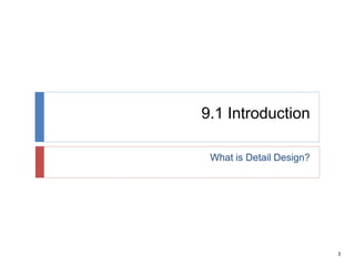 3
9.1 Introduction
What is Detail Design?
 