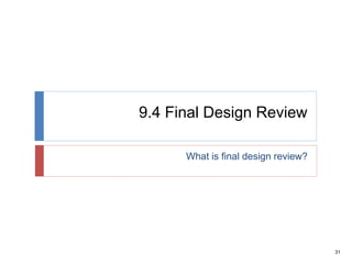 31
9.4 Final Design Review
What is final design review?
 