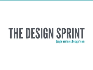 THE DESIGN SPRINTGoogle Ventures Design Team
 
