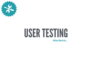 USER TESTINGInVison, Marvel etc…..
 