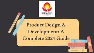 Product Design &
Development: A
Complete 2024 Guide
 