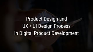 Product Design and
UX / UI Design Process
in Digital Product Development
2017
 