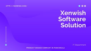 HTTP://XENWISH.COM/
Xenwish
Software
Solution
IT Department
PRODUCT DESIGN COMPANY IN PANCHKULA
 