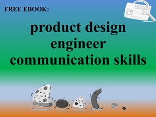 1
FREE EBOOK:
CommunicationSkills365.info
product design
engineer
communication skills
 