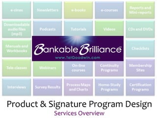 Product	
  &	
  Signature	
  Program	
  Design	
  
Services	
  Overview	
  
 
