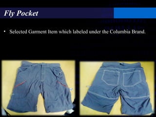 Fly Pocket
• Selected Garment Item which labeled under the Columbia Brand.
 