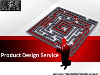 Product Design Service
Visit: http://applieddesignsolutionsinc.com/
 