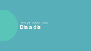 Product Design Sprint: 
Dia a dia
 