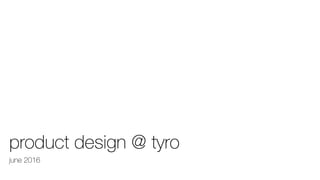 product design/research @ Tyro
updated: april 2017
 