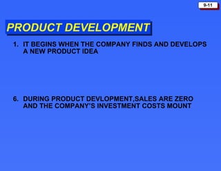 PRODUCT DEVELOPMENT IT BEGINS WHEN THE COMPANY FINDS AND DEVELOPS A NEW PRODUCT IDEA DURING PRODUCT DEVLOPMENT,SALES ARE ZERO AND THE COMPANY’S INVESTMENT COSTS MOUNT  